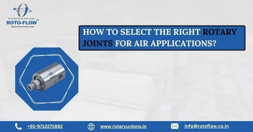 How to Select the Right Rotary Joints for Air Applications?